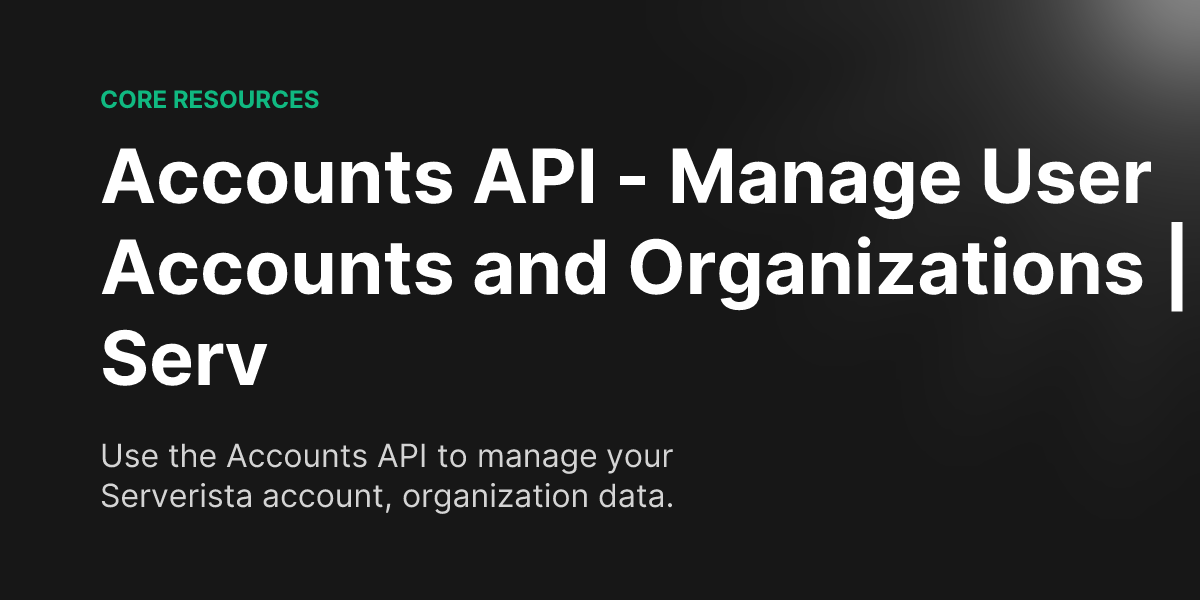 Accounts API - Manage User Accounts and Organizations | Serverista ...